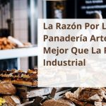 â–· La RazÃ³n Por La Cual La PanaderÃ­a Artesana Es Mejor Que La PanaderÃ­a Industrial